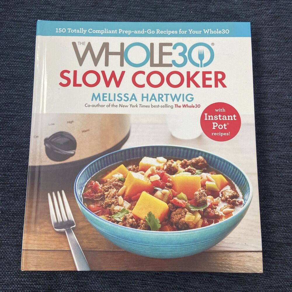 Whole30 Slow Cooker : 150 Totally Compliant Prep-And-Go Recipes for Your Whole30